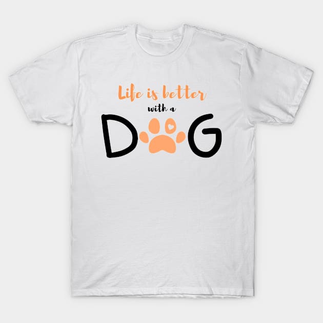 Life is better with a dog-orange T-Shirt by FunartsbyM